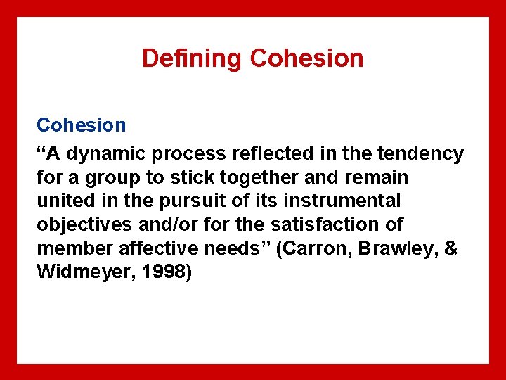 Defining Cohesion “A dynamic process reflected in the tendency for a group to stick