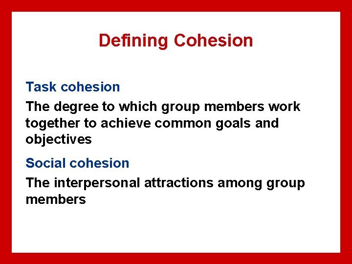 Defining Cohesion Task cohesion The degree to which group members work together to achieve