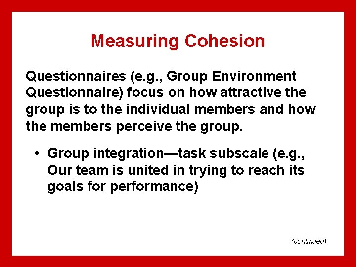 Measuring Cohesion Questionnaires (e. g. , Group Environment Questionnaire) focus on how attractive the