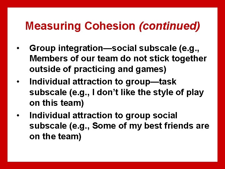 Measuring Cohesion (continued) • • • Group integration—social subscale (e. g. , Members of