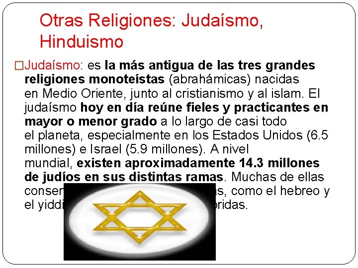 Otras Religiones: Judaísmo, Hinduismo �Judaísmo: es la más antigua de las tres grandes religiones