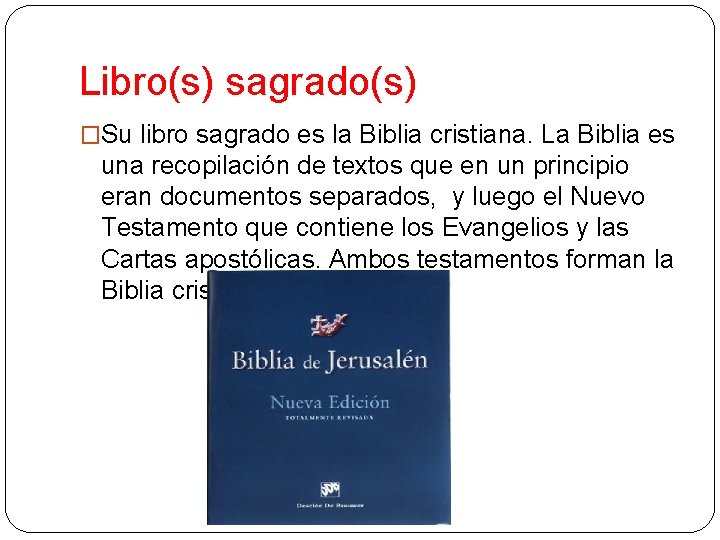 Libro(s) sagrado(s) �Su libro sagrado es la Biblia cristiana. La Biblia es una recopilación