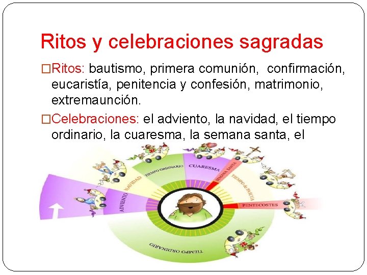 Ritos y celebraciones sagradas �Ritos: bautismo, primera comunión, confirmación, eucaristía, penitencia y confesión, matrimonio,