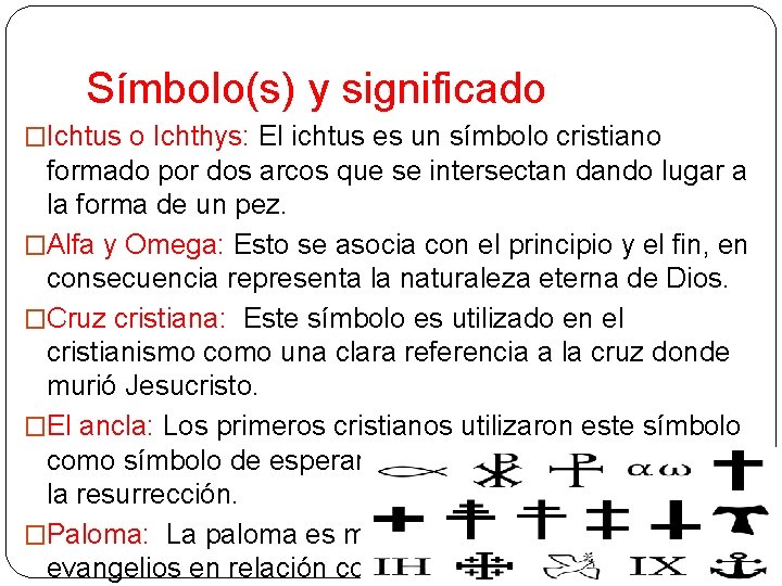 Símbolo(s) y significado �Ichtus o Ichthys: El ichtus es un símbolo cristiano formado por