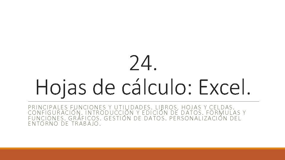 24. Hojas de cálculo: Excel. PRINCIPALES FUNCIONES Y UTILIDADES. LIBROS, HOJAS Y CELDAS. CONFIGURACIÓN.
