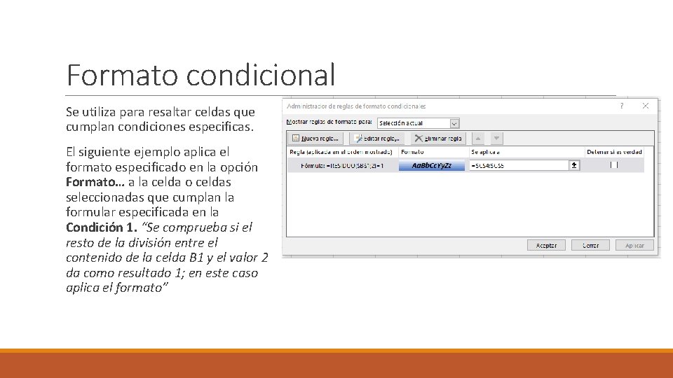 Formato condicional Se utiliza para resaltar celdas que cumplan condiciones especificas. El siguiente ejemplo