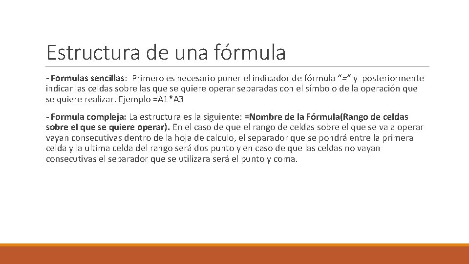 Estructura de una fórmula - Formulas sencillas: Primero es necesario poner el indicador de