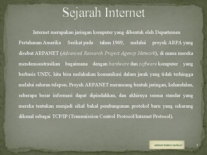 Sejarah Internet merupakan jaringan komputer yang dibentuk oleh Departemen Pertahanan Amerika Serikat pada tahun