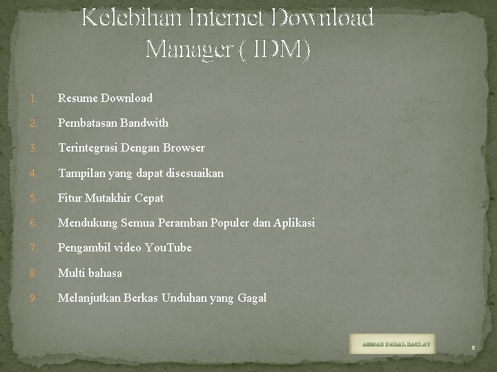 Kelebihan Internet Download Manager ( IDM) 1. Resume Download 2. Pembatasan Bandwith 3. Terintegrasi