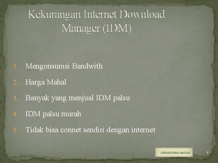 Kekurangan Internet Download Manager (IDM) 1. Mengonsumsi Bandwith 2. Harga Mahal 3. Banyak yang