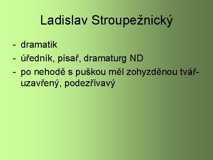 Ladislav Stroupežnický - dramatik - úředník, písař, dramaturg ND - po nehodě s puškou