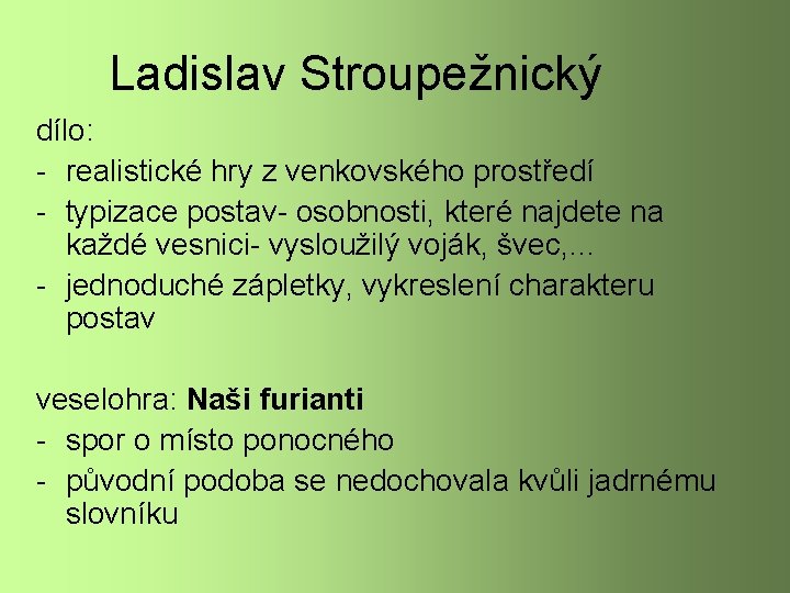 Ladislav Stroupežnický dílo: - realistické hry z venkovského prostředí - typizace postav- osobnosti, které