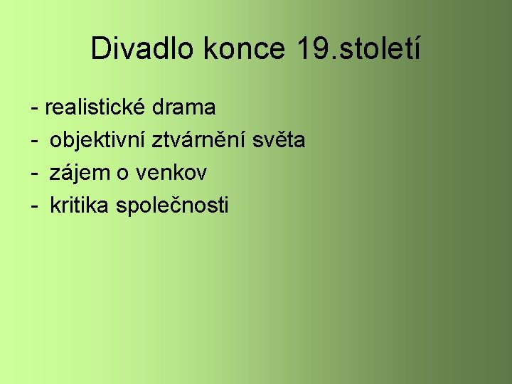 Divadlo konce 19. století - realistické drama - objektivní ztvárnění světa - zájem o