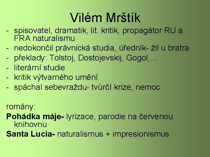 Vilém Mrštík - spisovatel, dramatik, lit. kritik, propagátor RU a FRA naturalismu - nedokončil