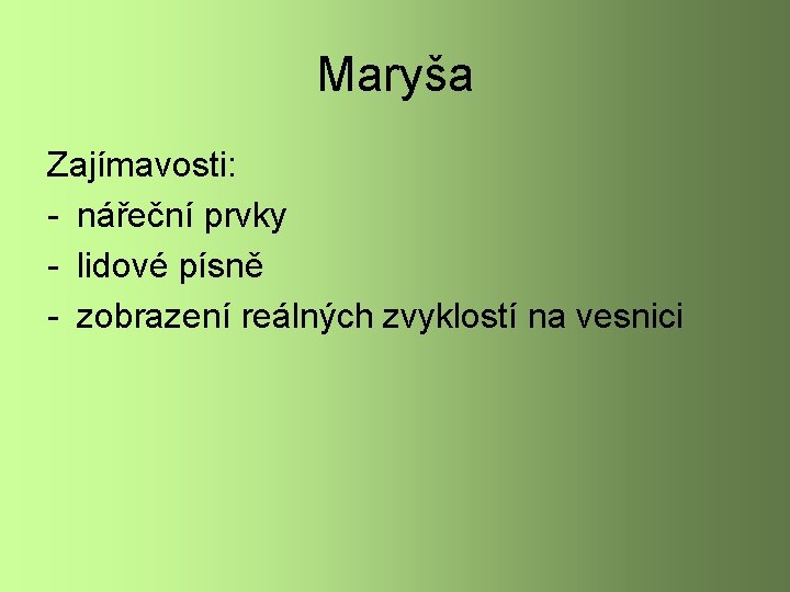 Maryša Zajímavosti: - nářeční prvky - lidové písně - zobrazení reálných zvyklostí na vesnici