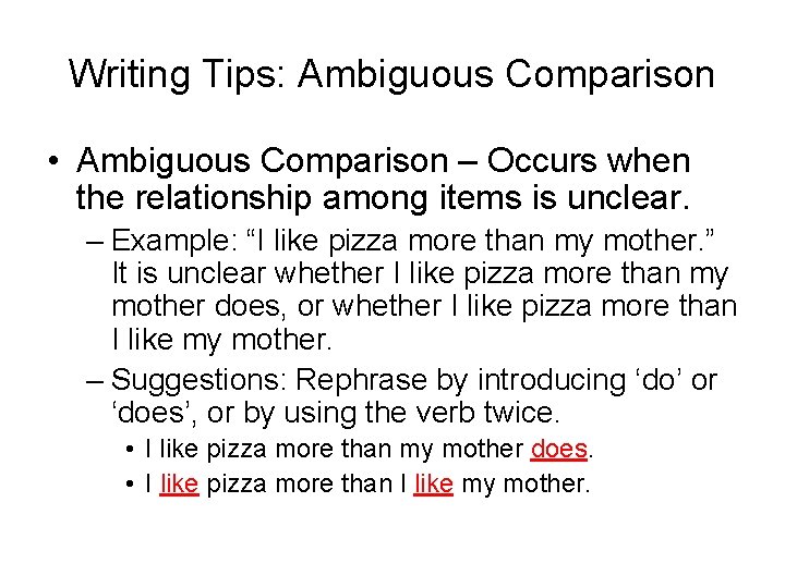 Writing Tips: Ambiguous Comparison • Ambiguous Comparison – Occurs when the relationship among items