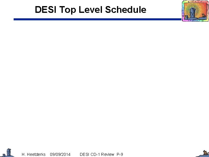 DESI Top Level Schedule H. Heetderks 09/09/2014 DESI CD-1 Review P-9 