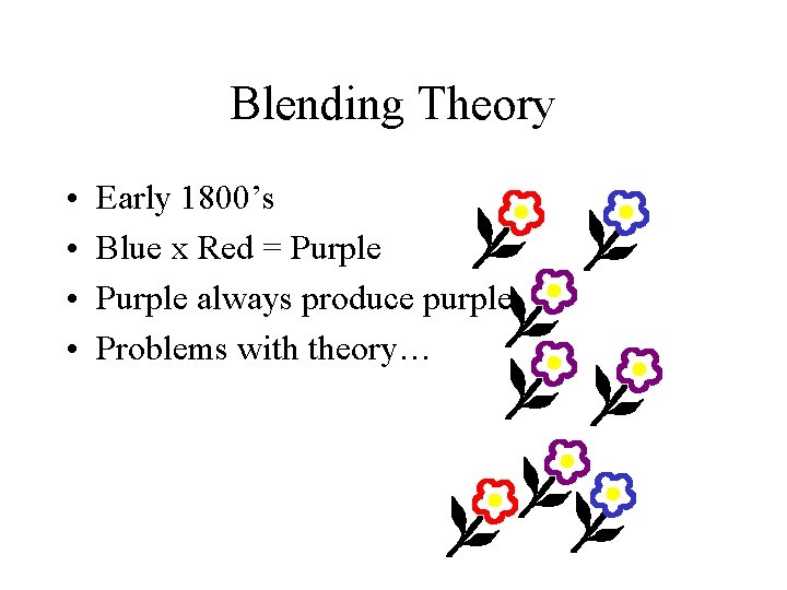 Blending Theory • • Early 1800’s Blue x Red = Purple always produce purple Blending Theory • • Early 1800’s Blue x Red = Purple always produce purple