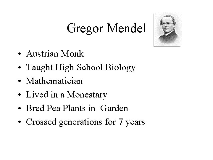 Gregor Mendel • • • Austrian Monk Taught High School Biology Mathematician Lived in Gregor Mendel • • • Austrian Monk Taught High School Biology Mathematician Lived in