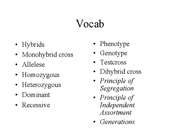 Vocab • • Hybrids Monohybrid cross Allelese Homozygous Heterozygous Dominant Recessive • • • Vocab • • Hybrids Monohybrid cross Allelese Homozygous Heterozygous Dominant Recessive • • •