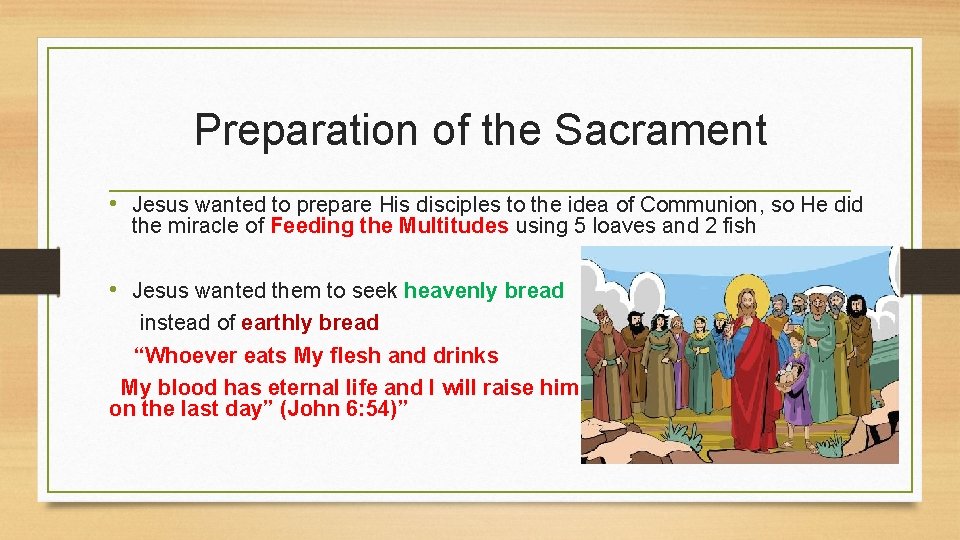 Preparation of the Sacrament • Jesus wanted to prepare His disciples to the idea
