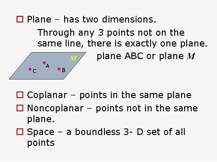 o Plane – has two dimensions. Through any 3 points not on the same