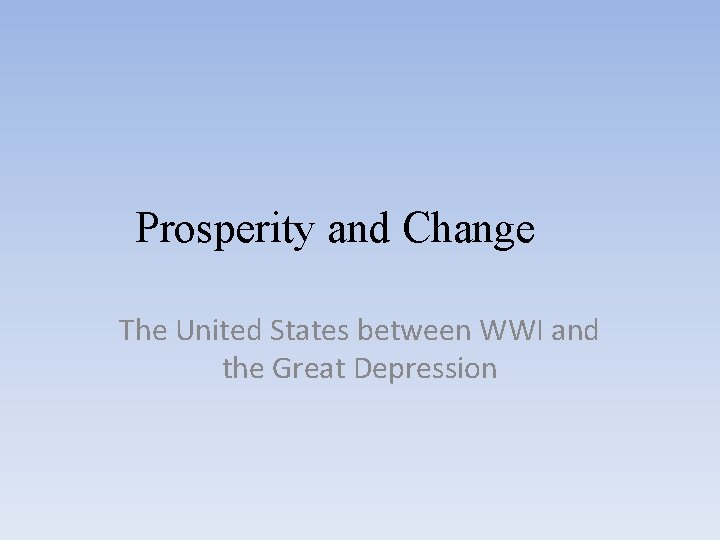 Prosperity and Change The United States between WWI and the Great Depression 