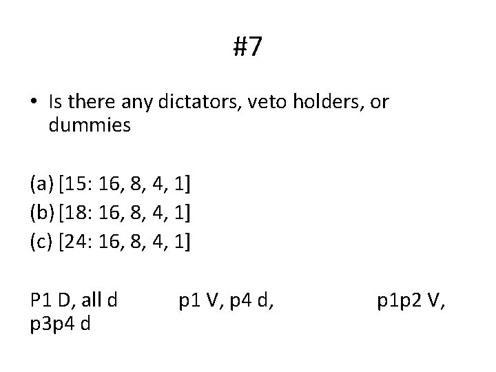 #7 • Is there any dictators, veto holders, or dummies (a) [15: 16, 8, #7 • Is there any dictators, veto holders, or dummies (a) [15: 16, 8,