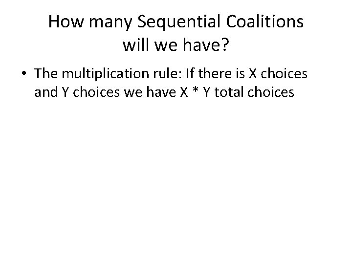 How many Sequential Coalitions will we have? • The multiplication rule: If there is How many Sequential Coalitions will we have? • The multiplication rule: If there is