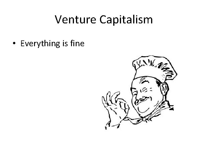 Venture Capitalism • Everything is fine Venture Capitalism • Everything is fine