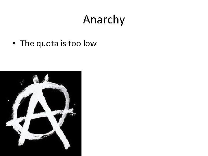Anarchy • The quota is too low Anarchy • The quota is too low