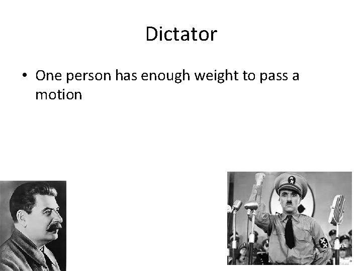 Dictator • One person has enough weight to pass a motion Dictator • One person has enough weight to pass a motion