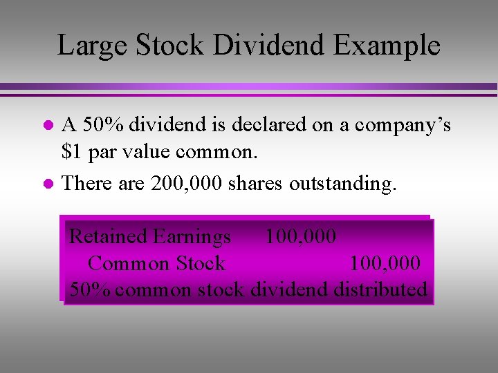 Large Stock Dividend Example A 50% dividend is declared on a company’s $1 par