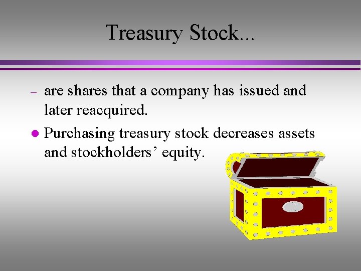 Treasury Stock. . . are shares that a company has issued and later reacquired.