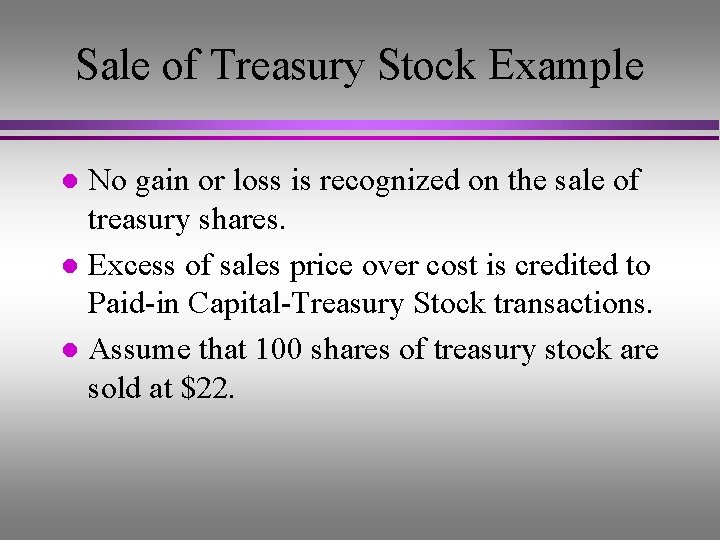 Sale of Treasury Stock Example No gain or loss is recognized on the sale