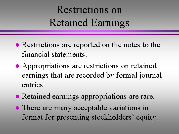 Restrictions on Retained Earnings Restrictions are reported on the notes to the financial statements.