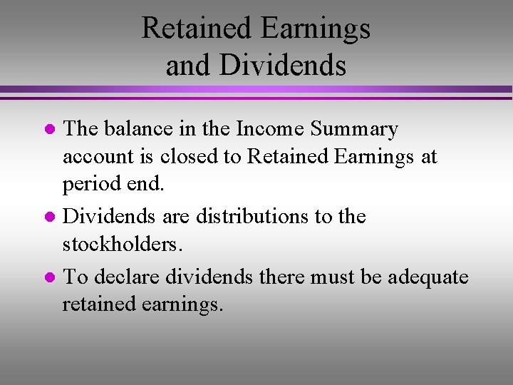 Retained Earnings and Dividends The balance in the Income Summary account is closed to