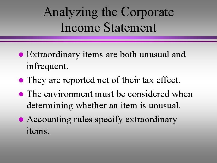 Analyzing the Corporate Income Statement Extraordinary items are both unusual and infrequent. l They