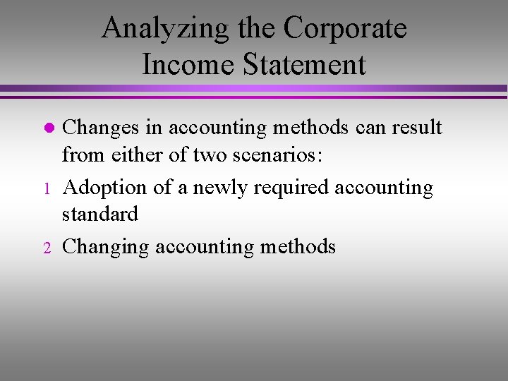 Analyzing the Corporate Income Statement l 1 2 Changes in accounting methods can result