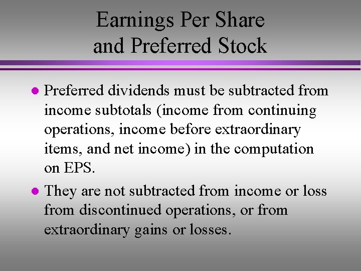 Earnings Per Share and Preferred Stock Preferred dividends must be subtracted from income subtotals