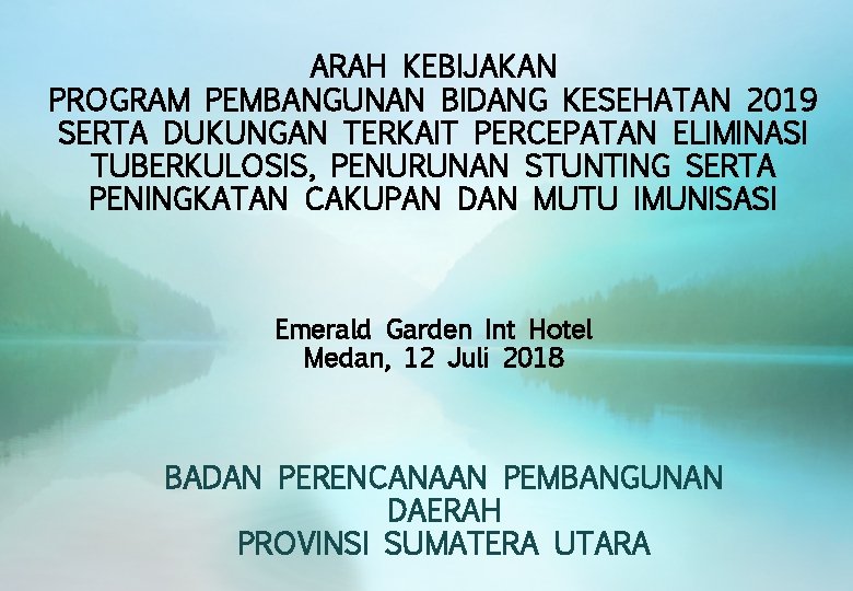ARAH KEBIJAKAN PROGRAM PEMBANGUNAN BIDANG KESEHATAN 2019 SERTA DUKUNGAN TERKAIT PERCEPATAN ELIMINASI TUBERKULOSIS, PENURUNAN
