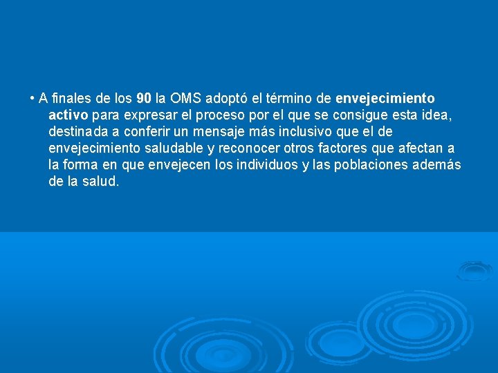  • A finales de los 90 la OMS adoptó el término de envejecimiento