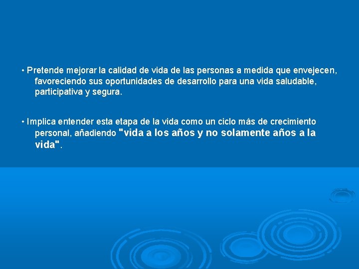  • Pretende mejorar la calidad de vida de las personas a medida que