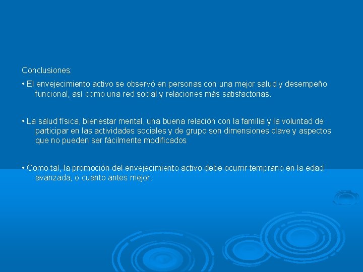 Conclusiones: • El envejecimiento activo se observó en personas con una mejor salud y