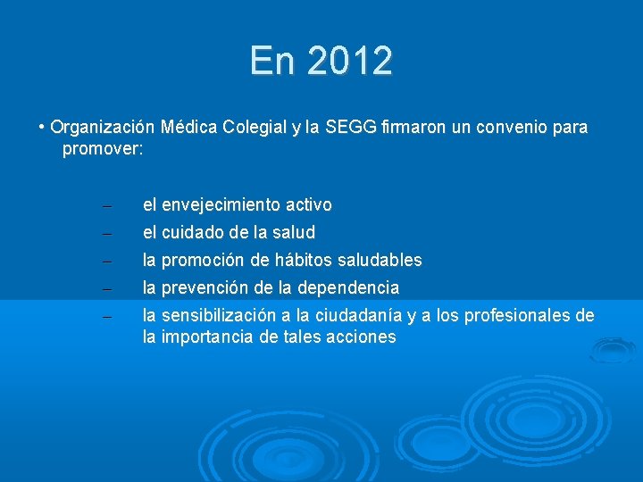 En 2012 • Organización Médica Colegial y la SEGG firmaron un convenio para promover: