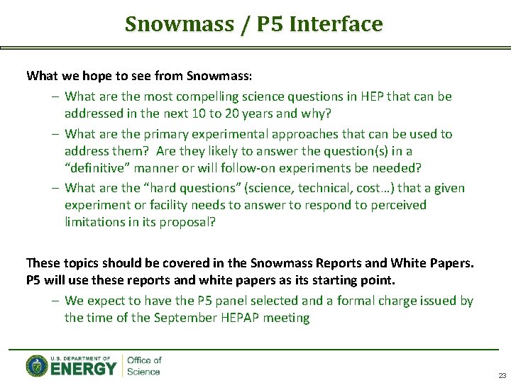 Snowmass / P 5 Interface What we hope to see from Snowmass: – What