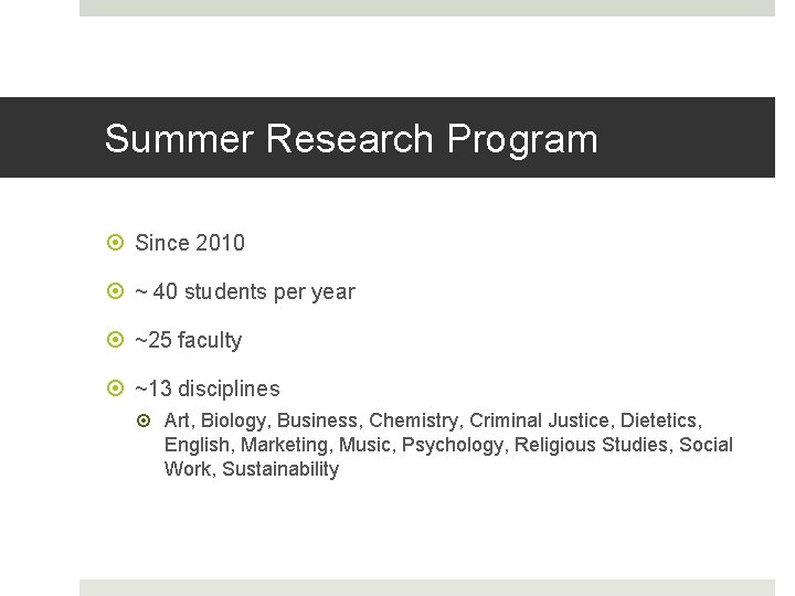 Summer Research Program Since 2010 ~ 40 students per year ~25 faculty ~13 disciplines