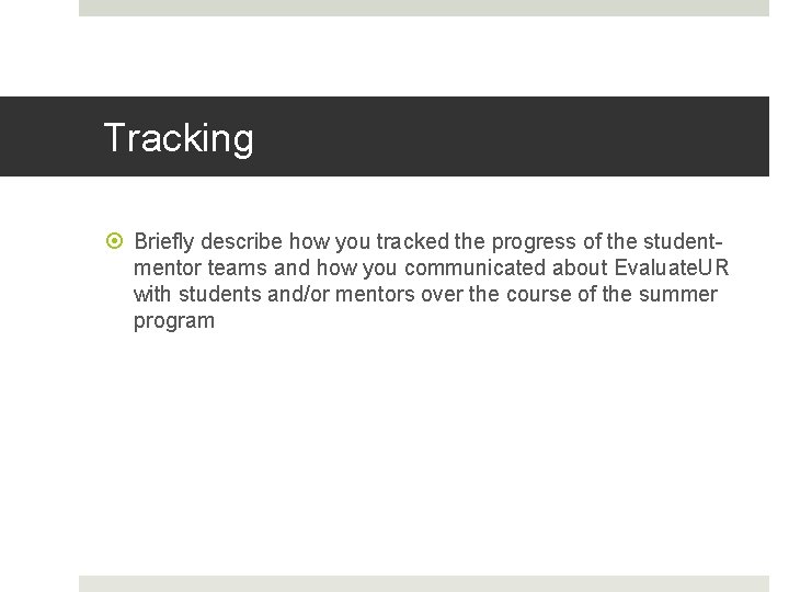 Tracking Briefly describe how you tracked the progress of the studentmentor teams and how