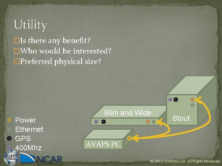 Utility �Is there any benefit? �Who would be interested? �Preferred physical size? Power Ethernet