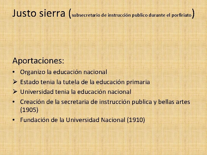 Justo sierra (subsecretario de instrucción publico durante el porfiriato) Aportaciones: Organizo la educación nacional